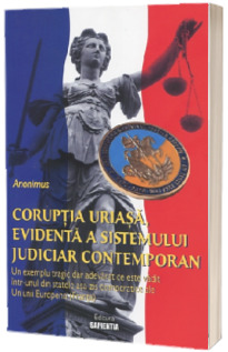 Coruptia uriasa, evidenta a sistemului judiciar contemporan