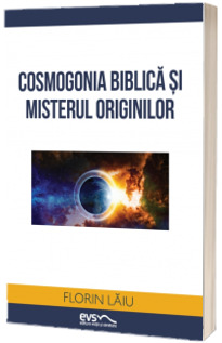 Cosmogonia biblica si misterul originilor