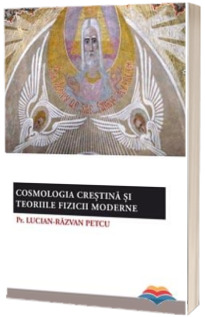 Cosmologia crestina si teoriile fizicii moderne