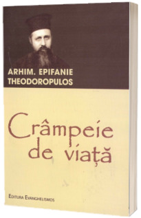 Crampeie de viata. Din viata si invatatura parintelui Epifanie Teodoropulos