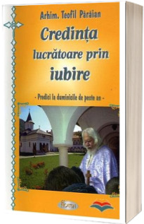 Credinta lucratoare prin iubire. Predici la duminicile de peste an