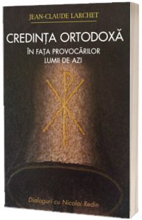 Credinta ortodoxa in fata provocarilor lumii de azi