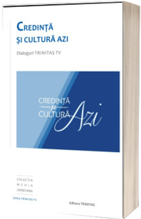 Credinta si cultura azi - Dialoguri Trinitas TV