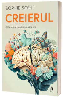 CREIERUL. 10 lucruri pe care trebuie sa le stii