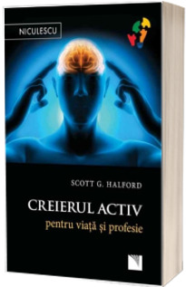 Creierul activ pentru viata si profesie - Scott G. Halford