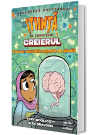 Creierul. Cea mai avansata masinarie de gandit (Stiinta in comicsuri)