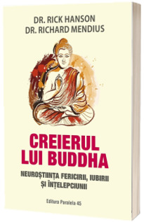 Creierul lui Buddha. Neurostiinta fericirii, iubirii si intelepciunii