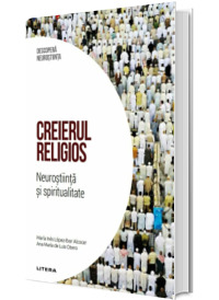 Creierul religios. Neurostiinta si spiritualitate. Volumul 40. Descopera Neurostiinta