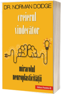 Creierul vindecator. Miracolul neuroplasticitatii - Norman Doidge