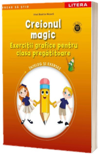 Creionul magic. Exercitii grafice pentru clasa pregatitoare (Inteleg si exersez)