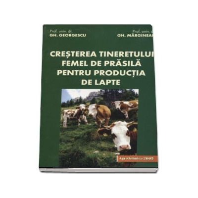 Cresterea tineretului femel de prasila pentru productia de lapte - Gheorghe Georgescu