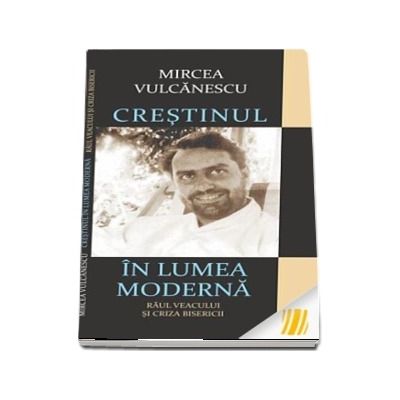 Crestinul in lumea moderna. Raul veacului si criza bisericii