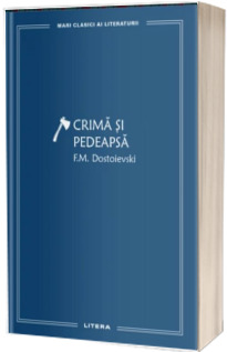 Crima si pedeapsa (volumul 1). Colectia Mari Clasici Ai Literaturii