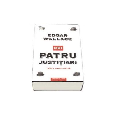 Cei patru justitiari. Toate aventurile - Wallace Edgar