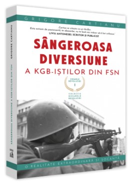 Crimele Revolutiei. Sangeroasa Diversiune a KGB-istilor din FSN