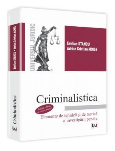 Criminalistica. Elemente de tehnica si de tactica a investigatiei penale - Emilian Stancu (Editia a II-a, revazuta si adaugita)