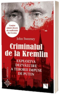 Criminalul de la Kremlin. Exploziva dezvaluire a terorii impuse de Putin