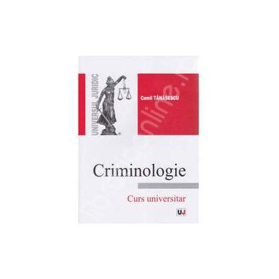 Criminologie. Curs universitar