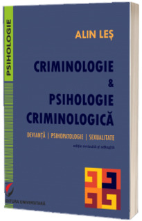 Criminologie si psihologie criminologica. Devianta, psihopatologie, sexualitate