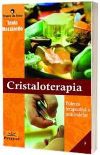 Cristaloterapia. Puterea terapeutica a mineralelor