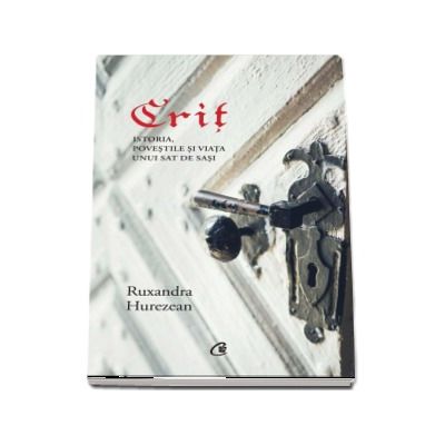 Crit. Istoria, povestile si viata unui sat de sasi - Ruxandra Hurezean