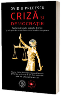 Criza si democratie. Rezilienta dreptului, a statului de drept si a drepturilor omului in contextul lumii contemporane