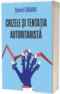 Crizele si tentatia autoritarista