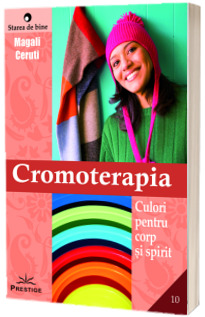 Cromoterapia. Culori pentru corp si spirit