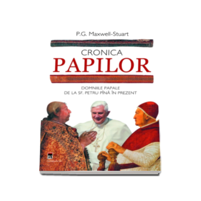 Cronica Papilor. Domniile papale de la Sf. Petru pana in prezent