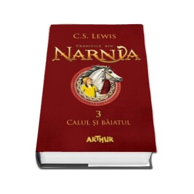 Cronicile din Narnia. Calul si baiatul, vol. 3 - C.S. Lewis, Arthur