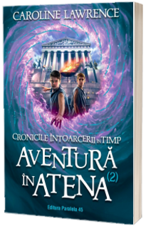 Cronicile intoarcerii in timp. Volumul II. Aventuri in Atena