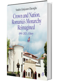 Crown and Nation. Romanias Monarchy Reimagined 1990-2025. A Diary