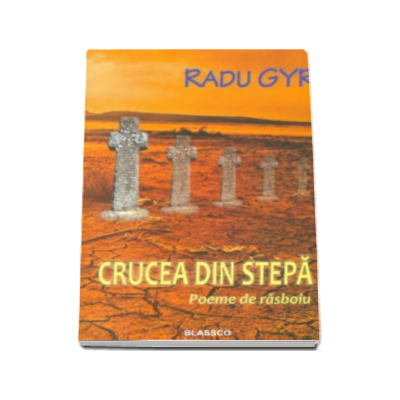 Crucea din stepa. Poeme de rasboiu - Radu Gyr