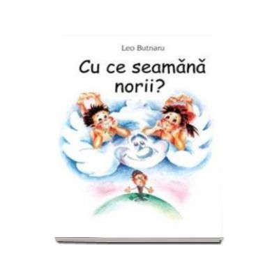 Cu ce seamana norii? - Butnaru Leo