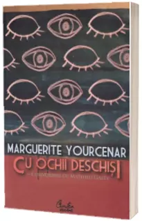 Cu ochii deschisi. Convorbiri cu Matthieu Galey