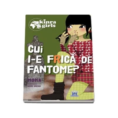 Cui i-e frica de fantome (Volumul 4) - Colectia Kinra Girls
