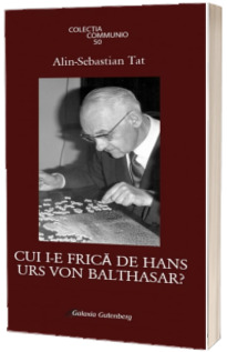 Cui i-e frica de Hans Urs von Balthasar?