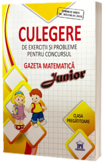 Culegere de exercitii si probleme pentru concursul - Gazeta matematica Junior 2017 - Clasa pregatitoare