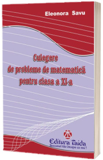 Culegere de probleme de matematica pentru clasa a XI-a (Eleonora Savu)