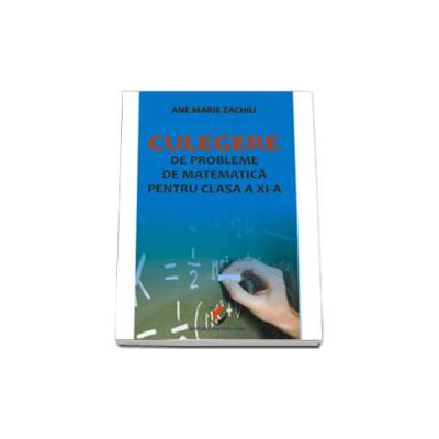 Culegere de probleme de matematica pentru clasa a XI-a (Zachiu)