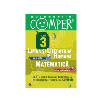 Limba si literatura romana, Matematica - Clasa III (Teste pentru Concursul Scolar National de Competenta si Performanta COMPER)