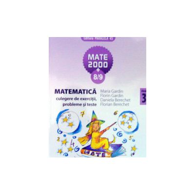 Matematica 2000+8/9 - culegere de exercitii, probleme si teste - cls. III-a