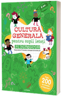 Cultura generala pentru copii isteti. Fii increzator!