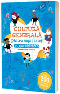 Cultura generala pentru copii isteti. Fii supererou!