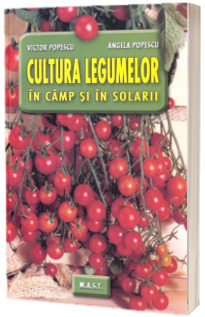 Cultura legumelor in camp si in solarii