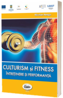 Culturism si fitness. Intretinere si performanta