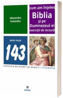 Cum am inteles Biblia si pe Dumnezeul ei