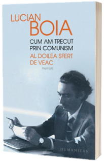 Cum am trecut prin comunism. Al doilea sfert de veac