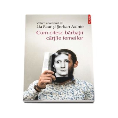 Cum citesc barbatii cartile femeilor - Cu o epistola in versuri de la Serban Foarta