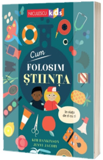 Cum folosim STIINTA in viata de zi cu zi